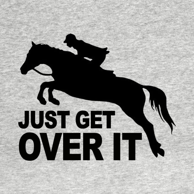 Just Get Over It Horse Lovers by Rumsa